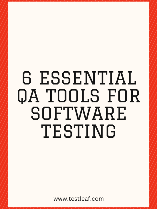 6 Essential QA Tools for Software Testing