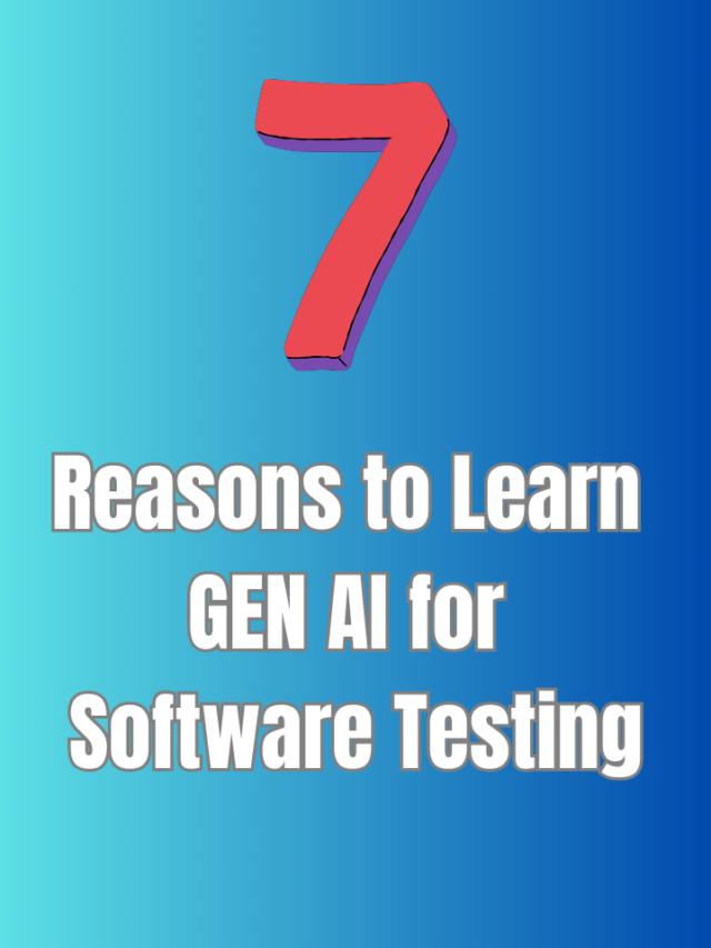 7 reasons to learn GEN AI for Software Testing