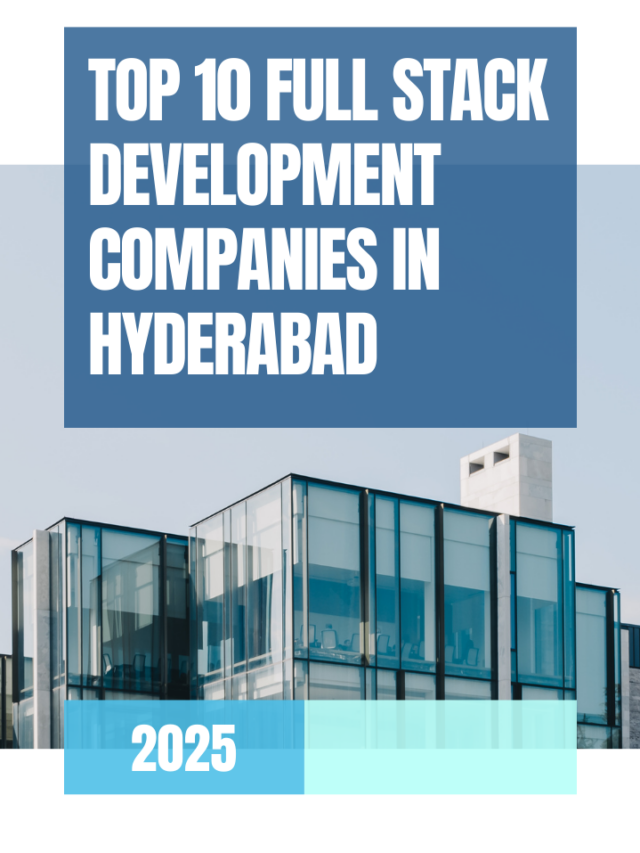 Top 10 Full Stack Development Companies in Hyderabad