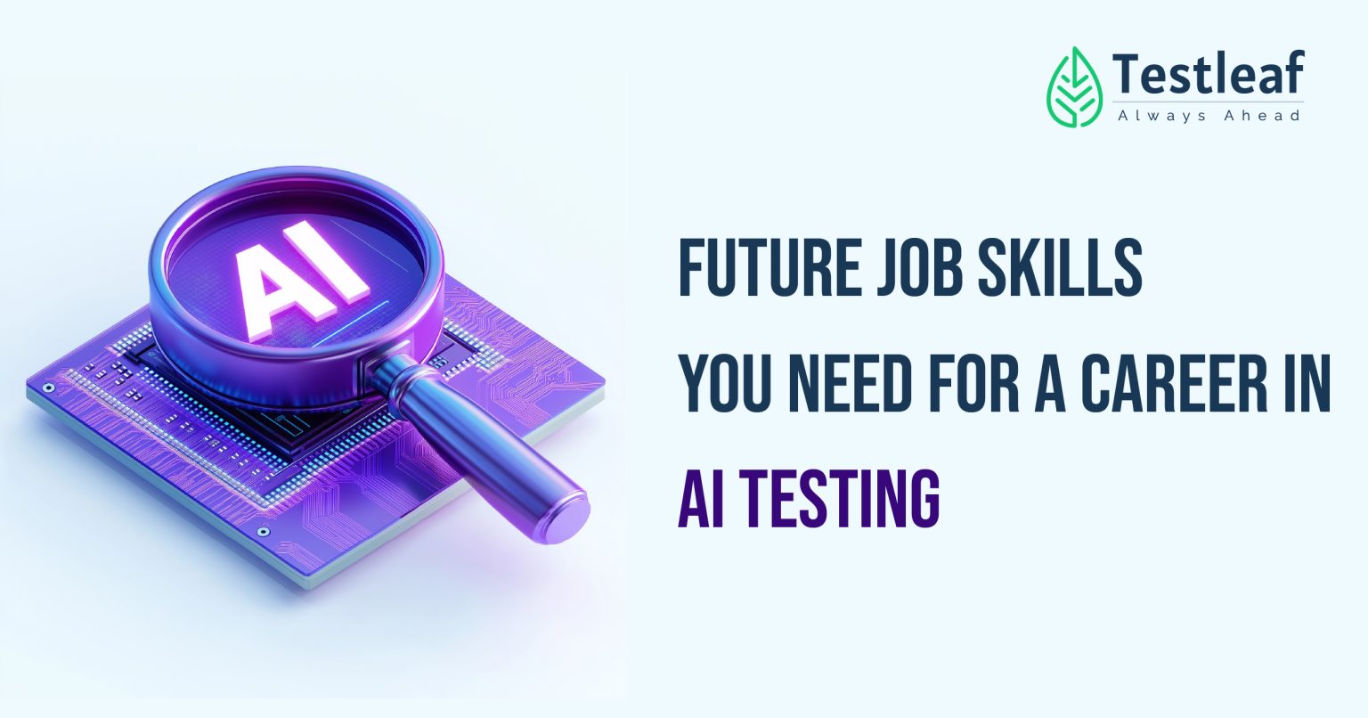 Future Job Skills For Ai Testing Careers Testleaf