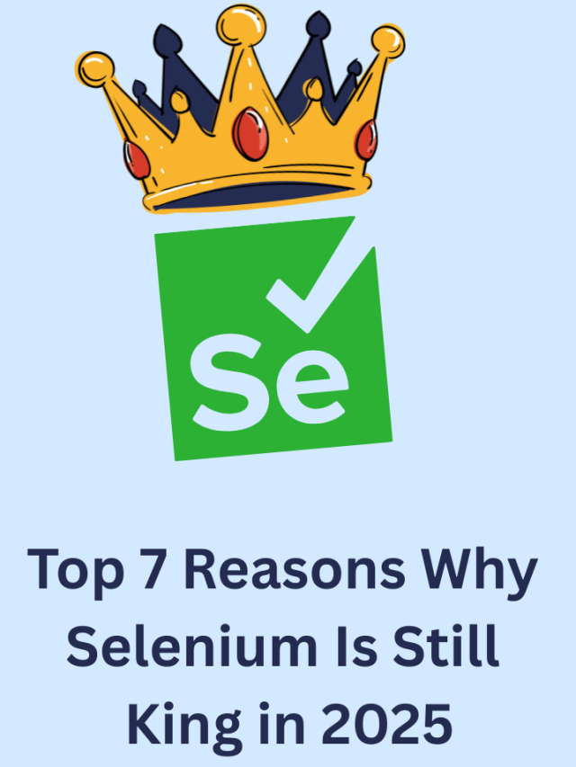 Top 7 Reasons Why Selenium Is Still King in 2025