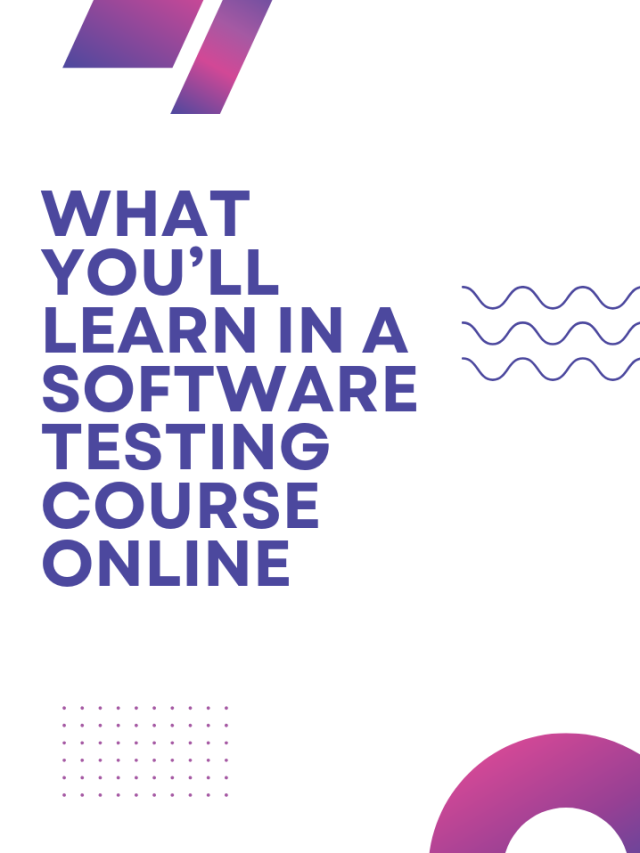 What You’ll Learn in a Software Testing Course Online