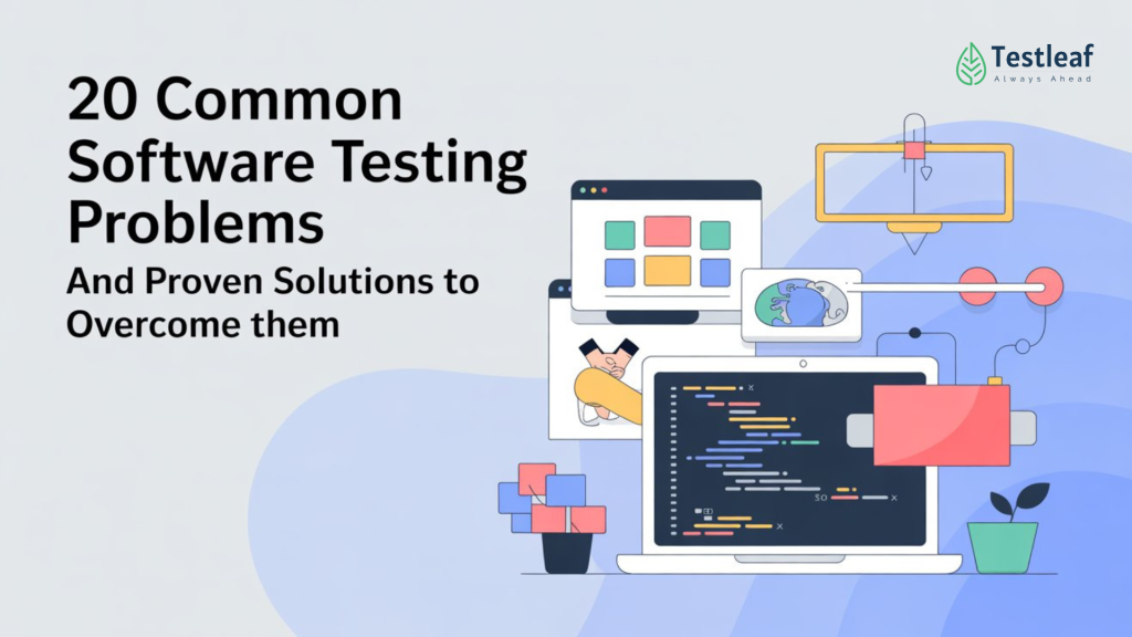 20 Common Software Testing Problems and Proven Solutions to Overcome Them