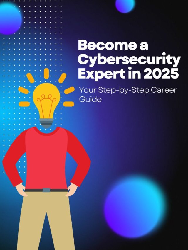 Become a Cybersecurity Expert in 2025: Your Step-by-Step Career Guide