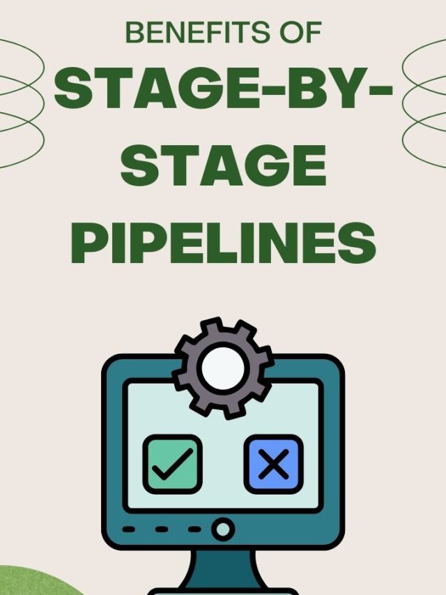 Benefits of Stage-by-Stage Pipelines
