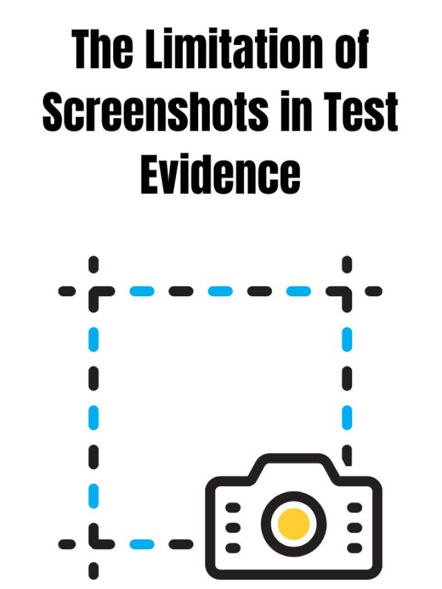 The Limitation of Screenshots in Test Evidence
