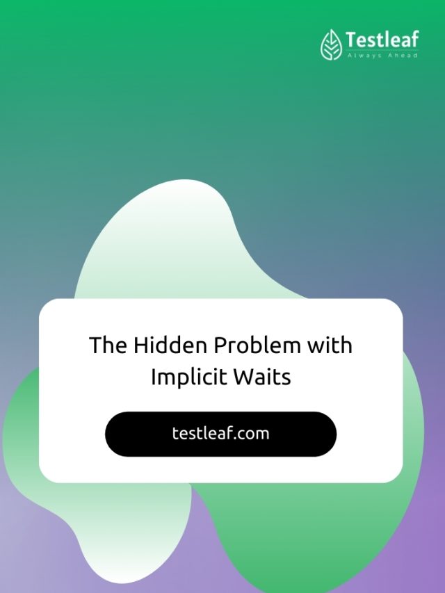The Hidden Problem with Implicit Waits